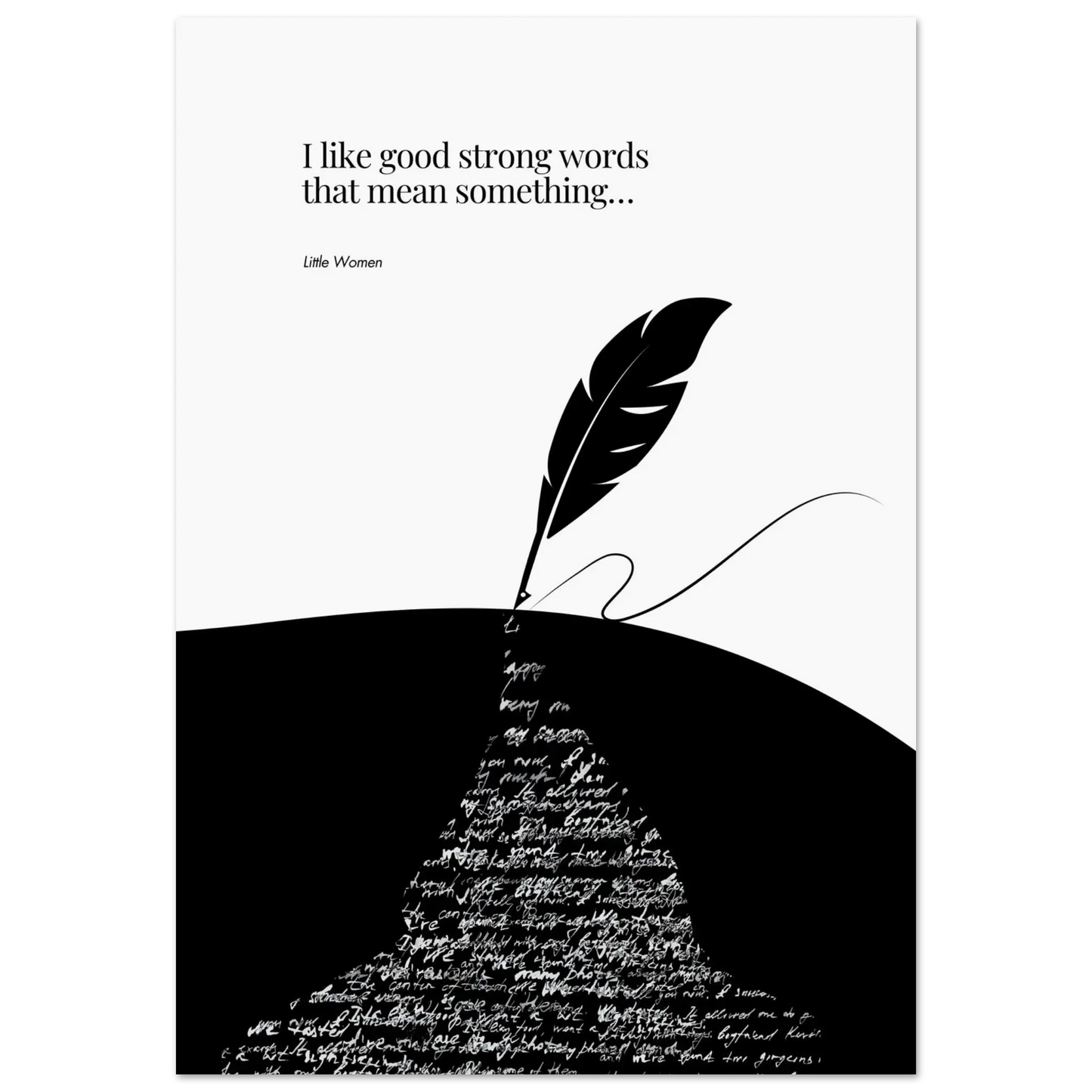 Minimalist black and white poster featuring a quote from Little Women, with a large quill pen writing a river of handwritten text, symbolizing the power of meaningful words.