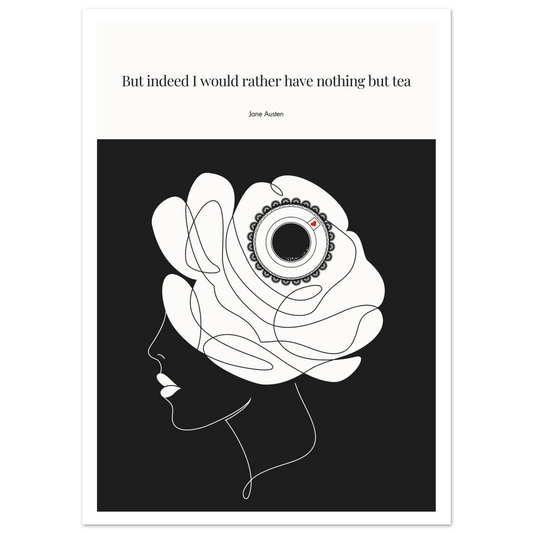 A minimalist line art print featuring a silhouette of a woman's head with a floral-teacup motif, against a black background. The text on the top quotes Jane Austen, saying 'But indeed I would rather have nothing but tea.