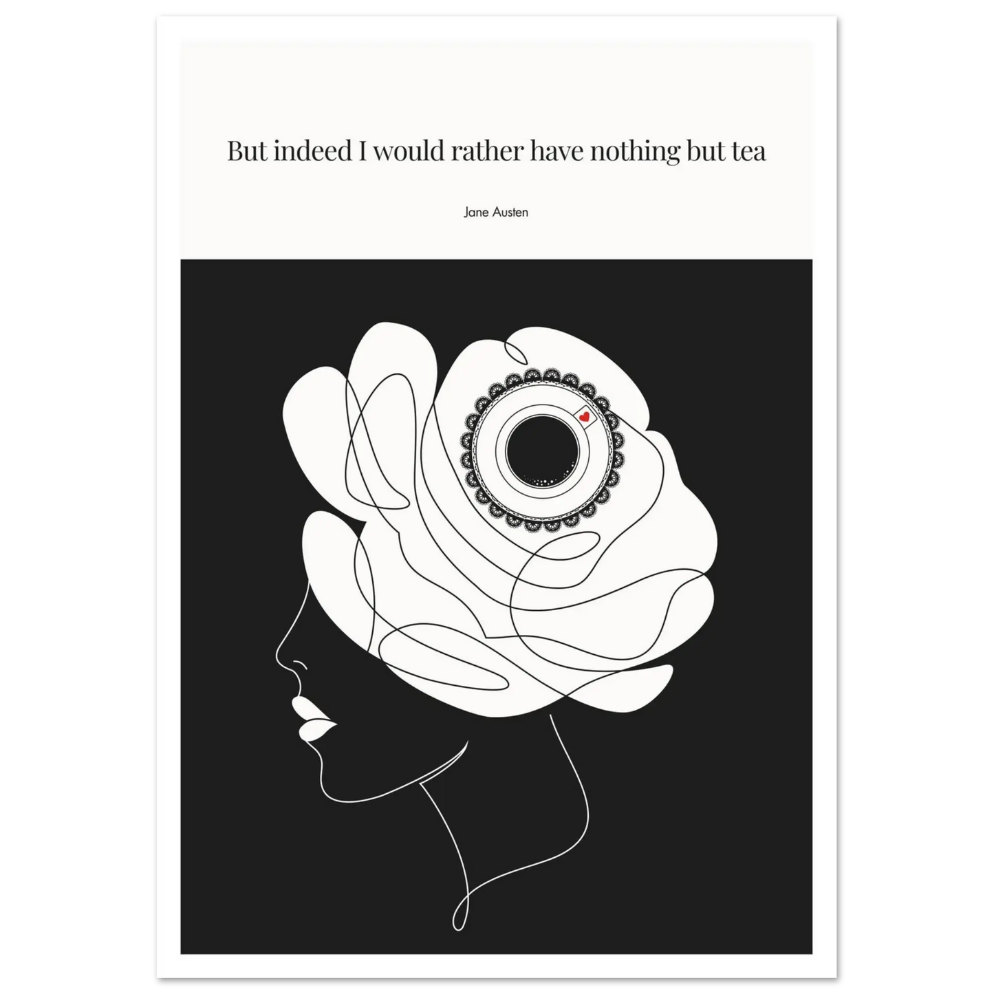 A minimalist line art print featuring a silhouette of a woman's head with a floral-teacup motif, against a black background. The text on the top quotes Jane Austen, saying 'But indeed I would rather have nothing but tea.