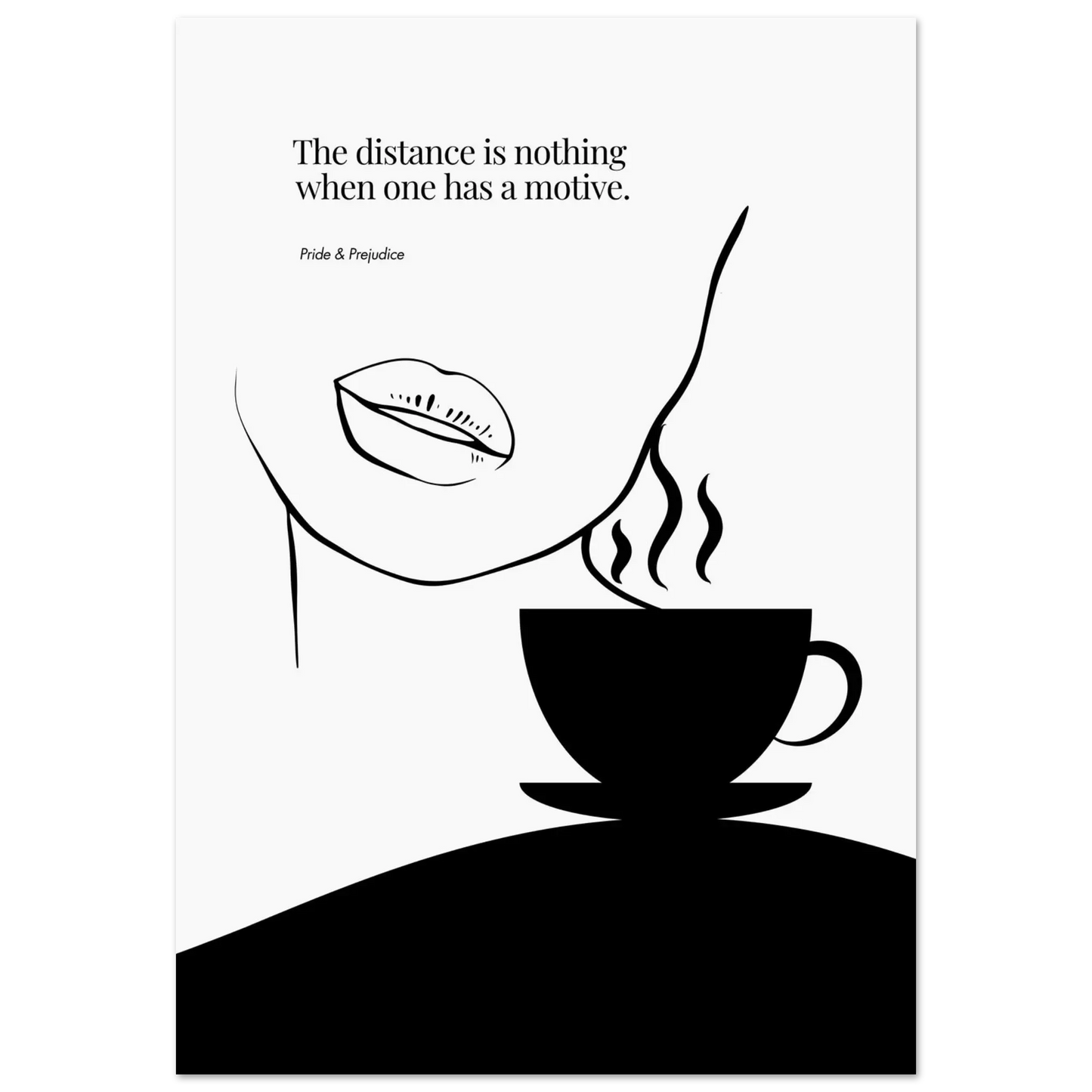 Minimalist black and white poster with a quote from Pride & Prejudice, featuring stylized lips and a steaming coffee cup, symbolizing love and longing.