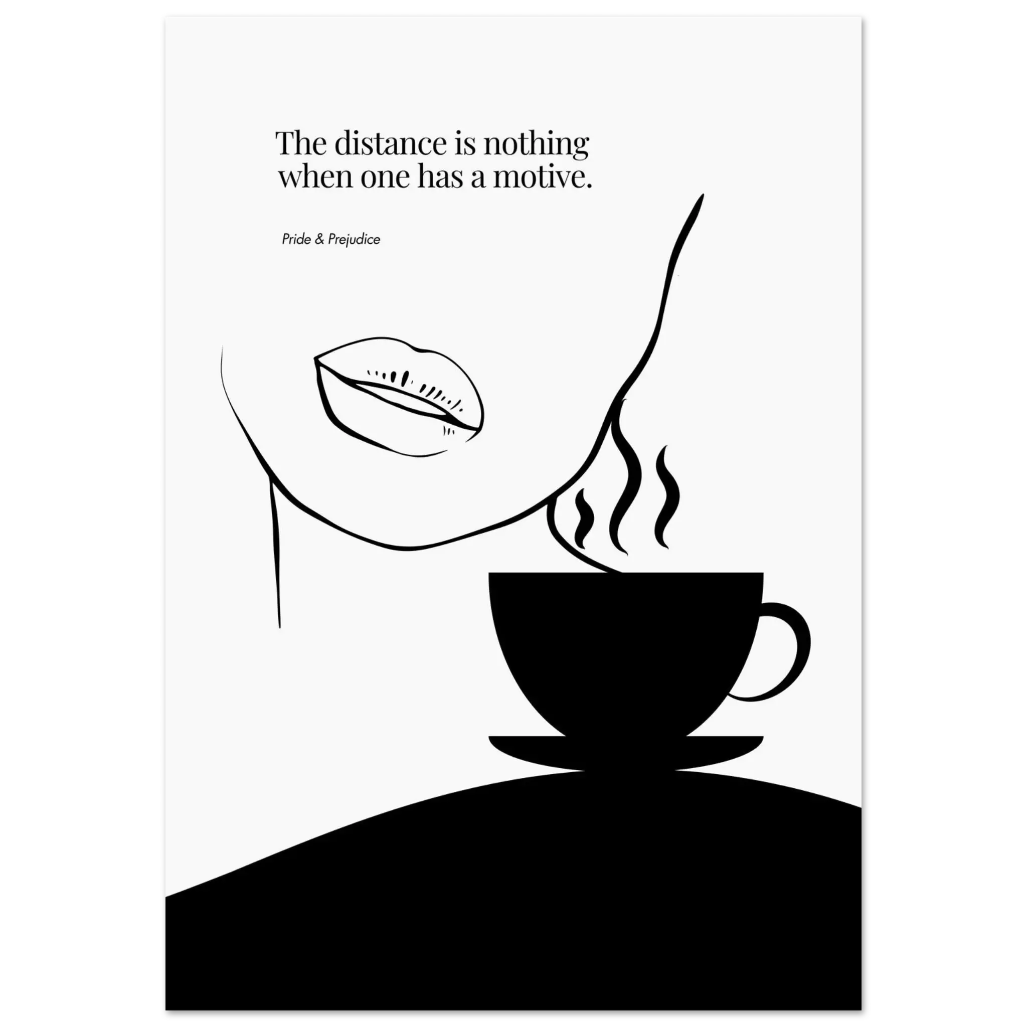 Minimalist black and white poster with a quote from Pride & Prejudice, featuring stylized lips and a steaming coffee cup, symbolizing love and longing.