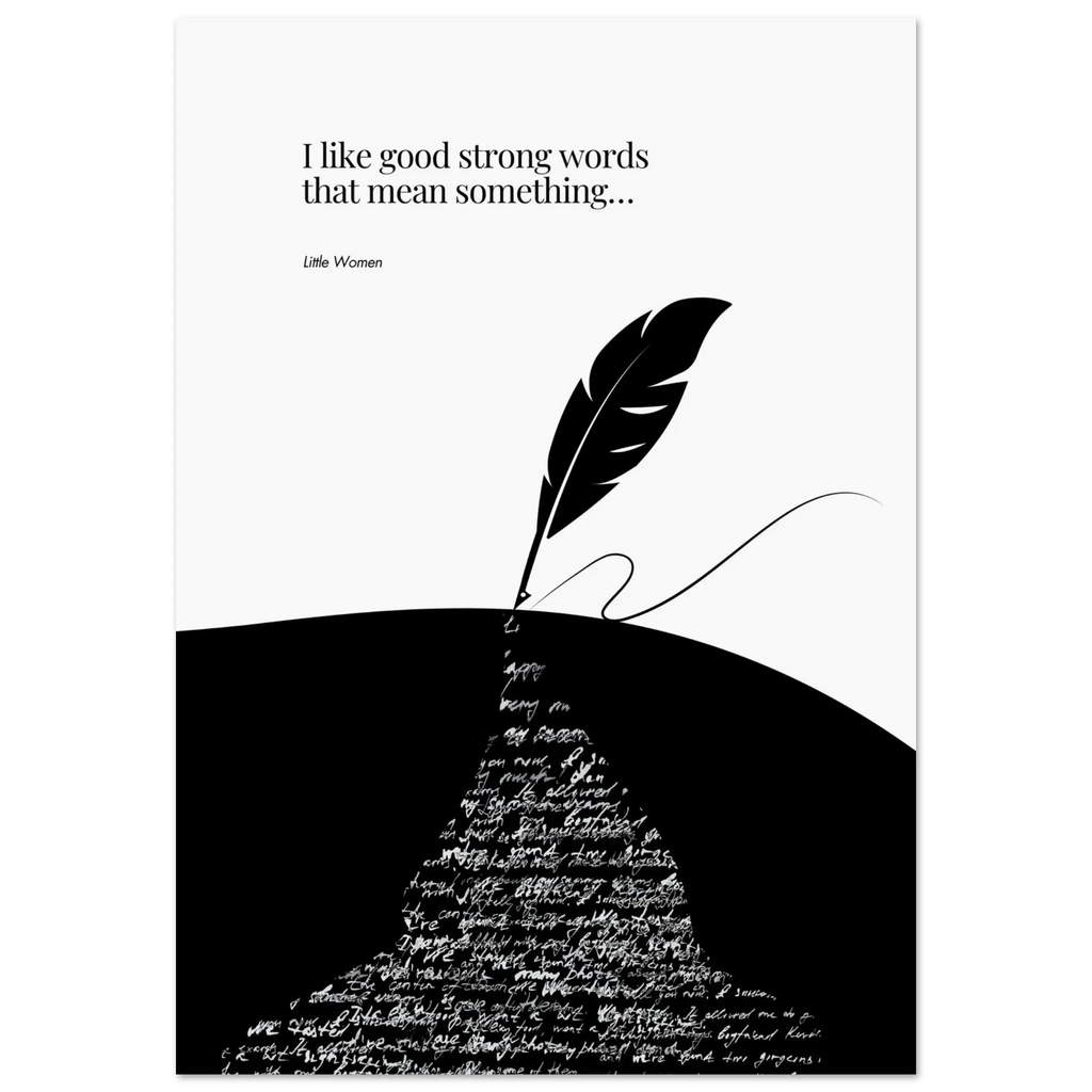 Minimalist black and white poster featuring a quote from Little Women, with a large quill pen writing a river of handwritten text, symbolizing the power of meaningful words.