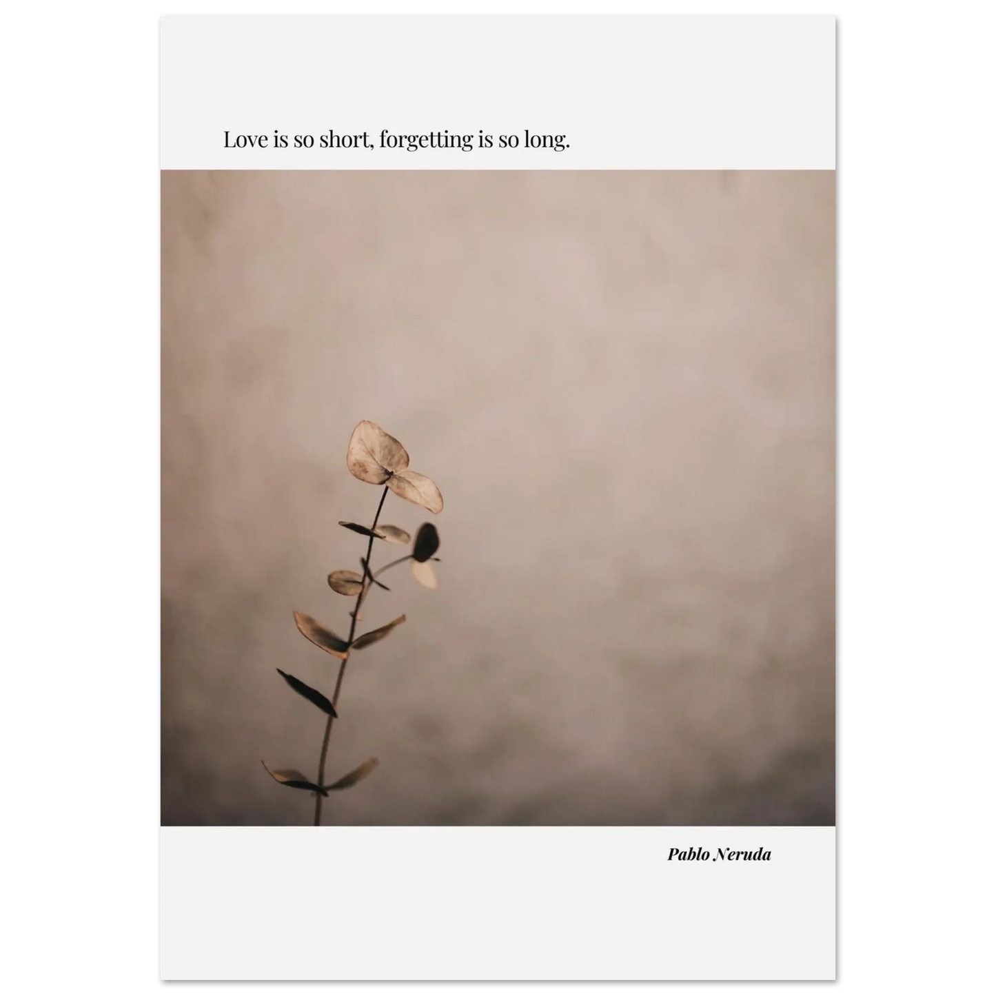 Minimalist botanical wall art poster featuring Pablo Neruda's love quote in neutral colors, ideal for modern home decor and poetic interiors.