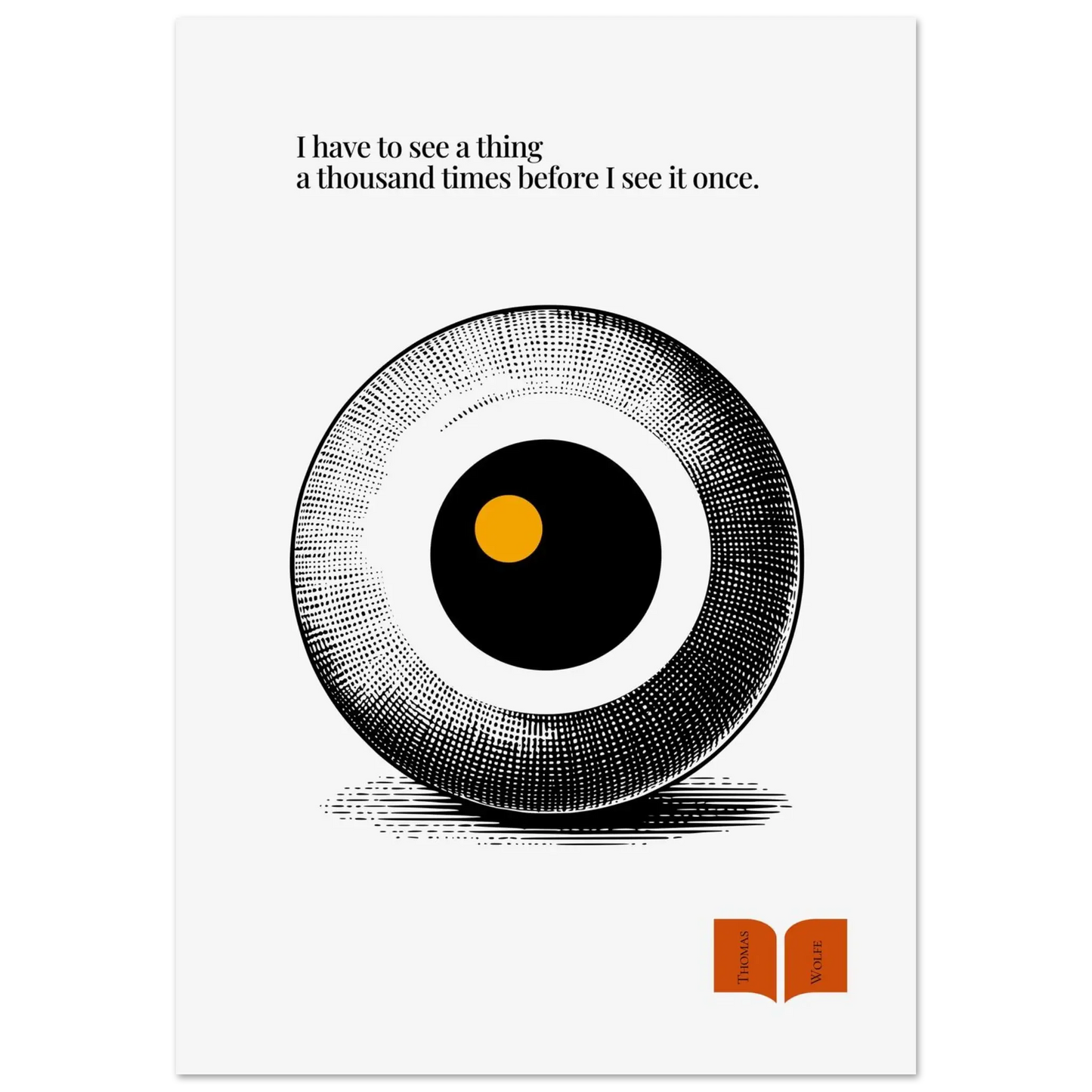 Minimalist poster featuring a stylized halftone eye in black and white with a central golden dot, paired with a Thomas Wolfe quote about perception and seeing deeply.