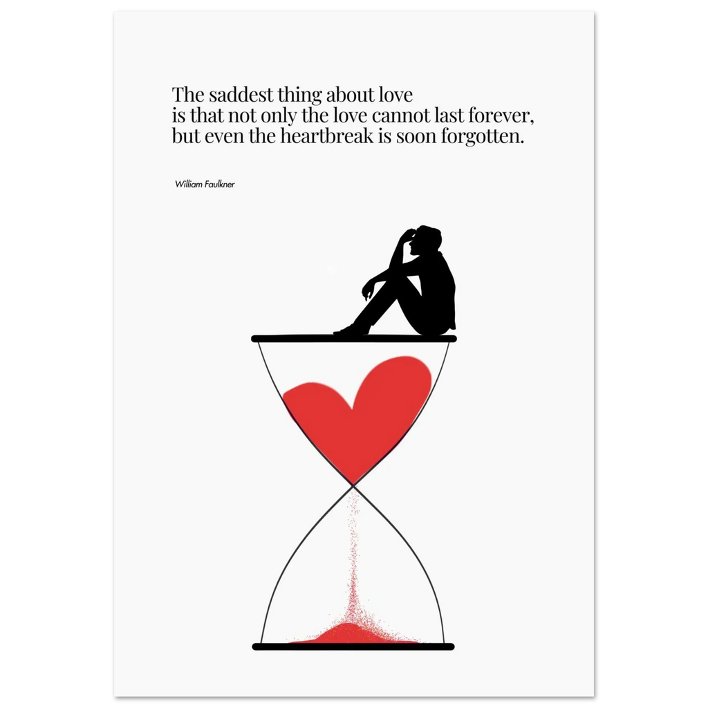 Minimalist poster featuring a red heart flowing through an hourglass with a silhouette of a person sitting on top, alongside a William Faulkner quote about the fleeting nature of love and heartbreak.