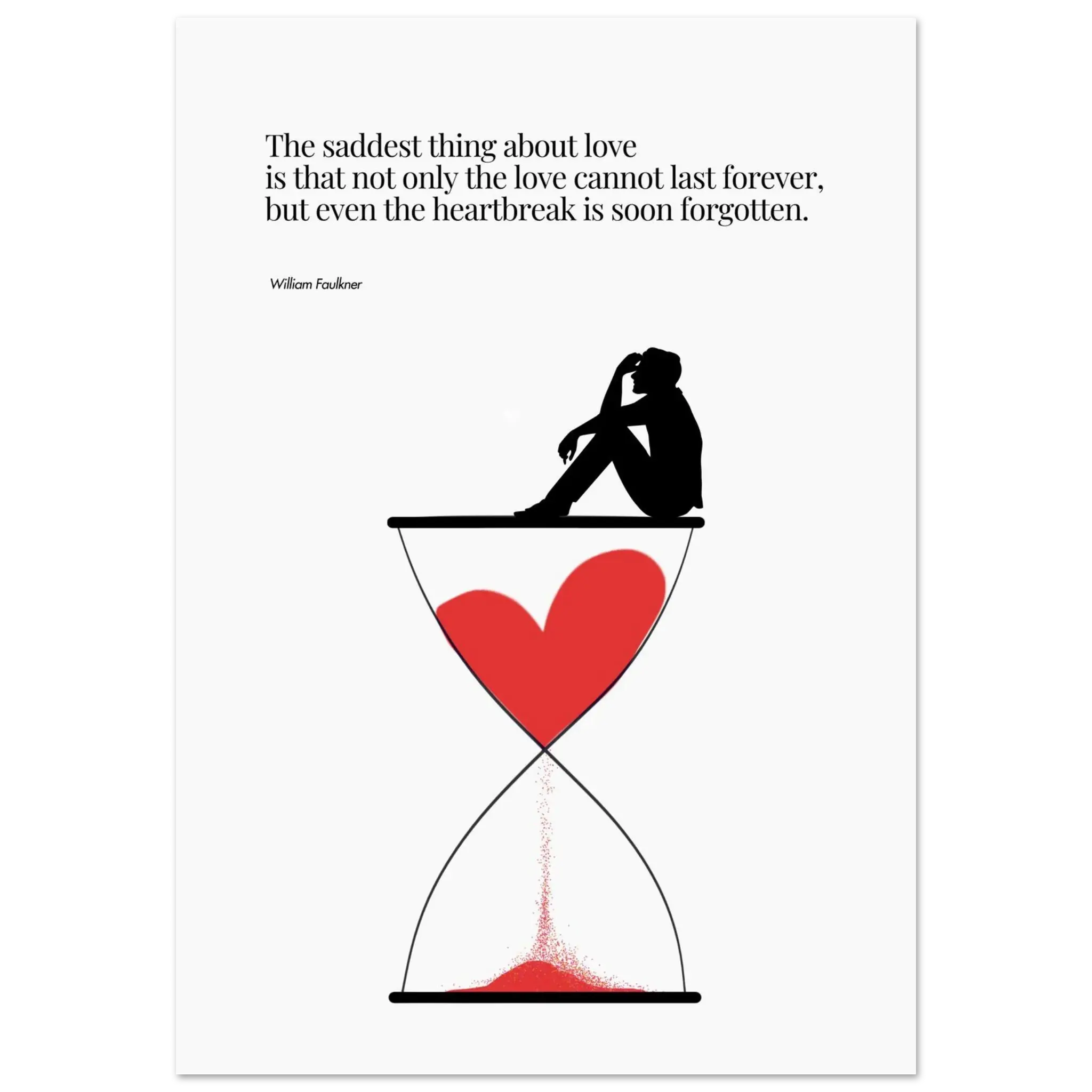 Minimalist poster featuring a red heart flowing through an hourglass with a silhouette of a person sitting on top, alongside a William Faulkner quote about the fleeting nature of love and heartbreak.