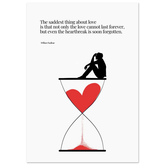 Minimalist poster featuring a red heart flowing through an hourglass with a silhouette of a person sitting on top, alongside a William Faulkner quote about the fleeting nature of love and heartbreak.